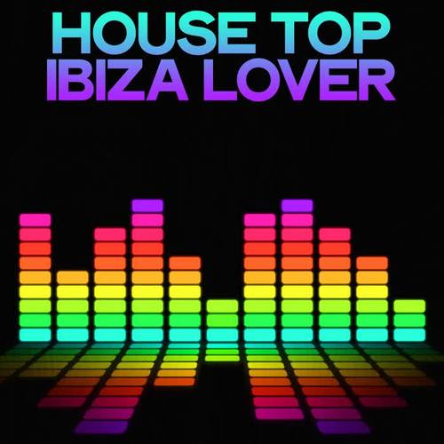 House Top Ibiza Lover (Selection House Music Ibiza)