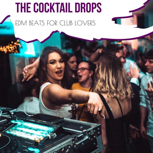 The Cocktail Drops - EDM Beats For Club Lovers