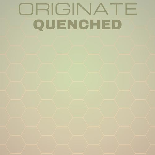 Originate Quenched