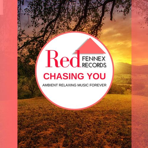 Chasing You - Ambient Relaxing Music Forever