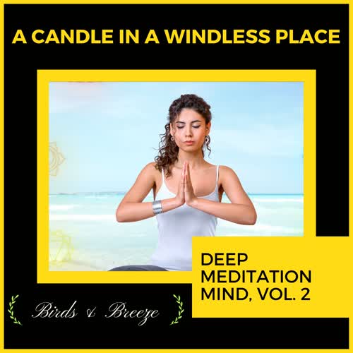 A Candle In A Windless Place - Deep Meditation Mind, Vol. 2