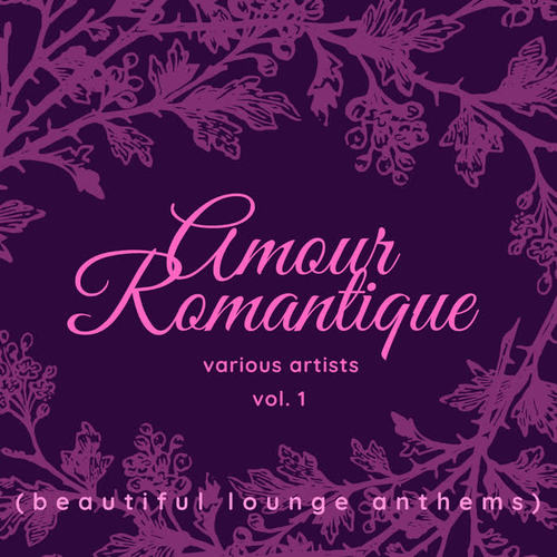 Amour Romantique (Beautiful Lounge Anthems) , Vol. 1