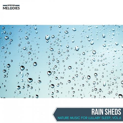 Rain Sheds - Nature Music for Lullaby Sleep, Vol.6