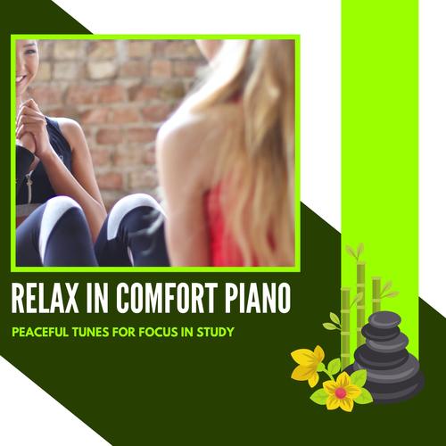 Relax In Comfort Piano - Peaceful Tunes For Focus In Study