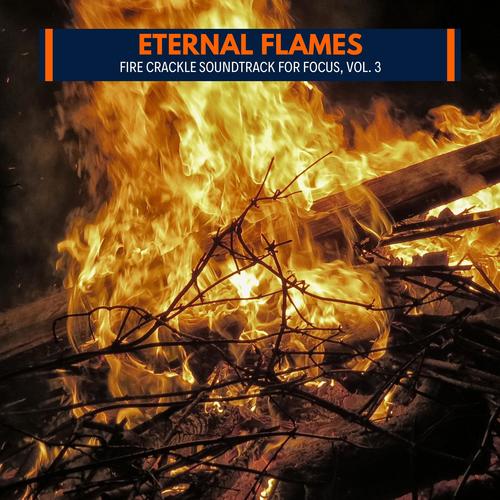 Eternal Flames - Fire Crackle Soundtrack for Focus, Vol. 3