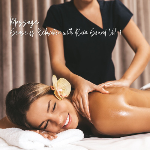 Massage: Sense of Relaxation with Rain Sound Vol. 1