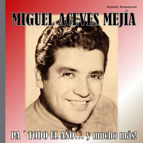 Miguel Aceves Mejía - Pa' Todo el Año (Digitally Remastered)