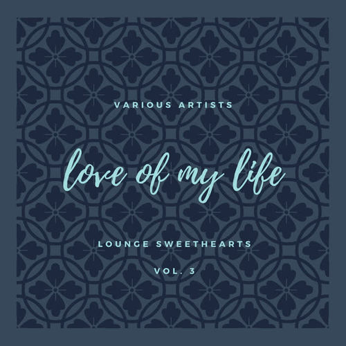 Love of My Life (Lounge Sweethearts) , Vol. 3