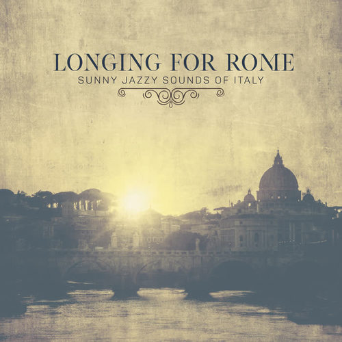 Longing for Rome - Sunny Jazzy Sounds of Italy