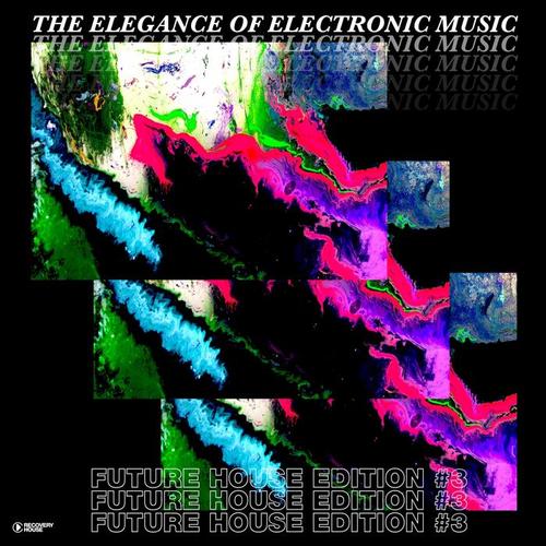 The Elegance of Electronic Music - Future House Edition #3