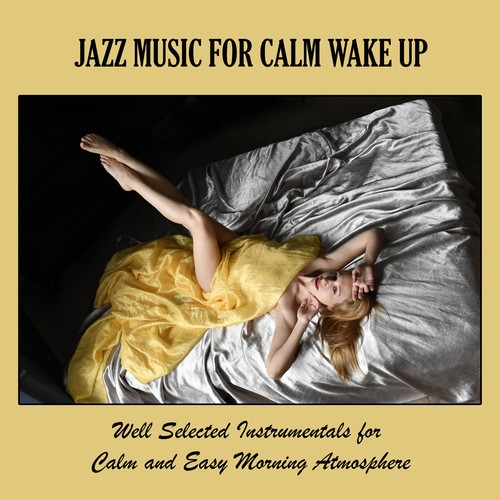 Jazz Music for Calm Wake Up: Well Selected Instrumentals for Calm and Easy Morning Atmosphere