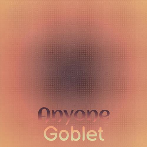 Anyone Goblet