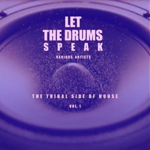 Let the Drums Speak, Vol. 1 (The Tribal Side of House)