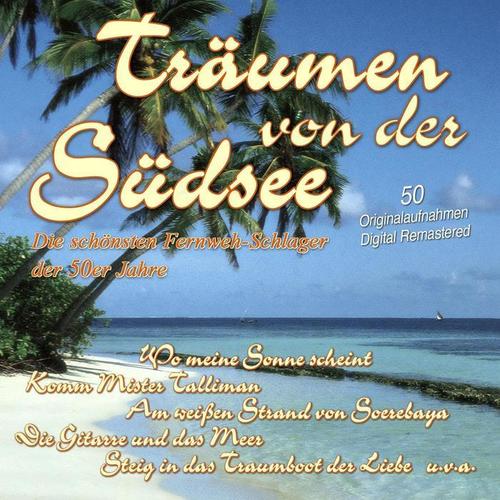 Träumen von der Südsee - Die schönsten Fernweh-Schlager der 50er Jahre