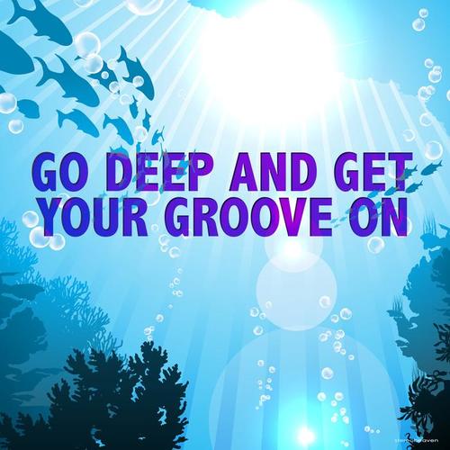 Go Deep and Get Your Groove On