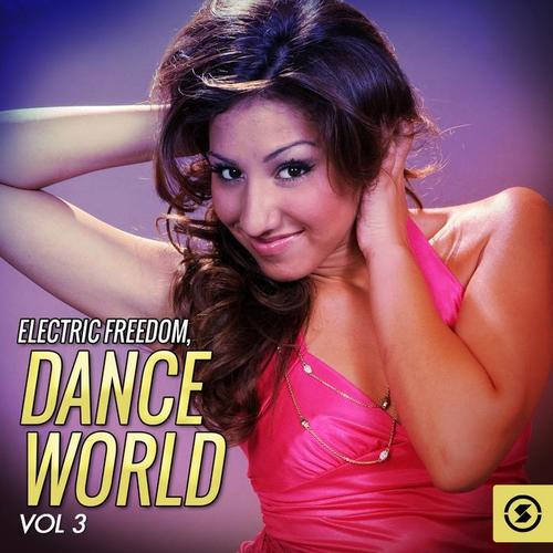 Electric Freedom: Dance World, Vol. 3