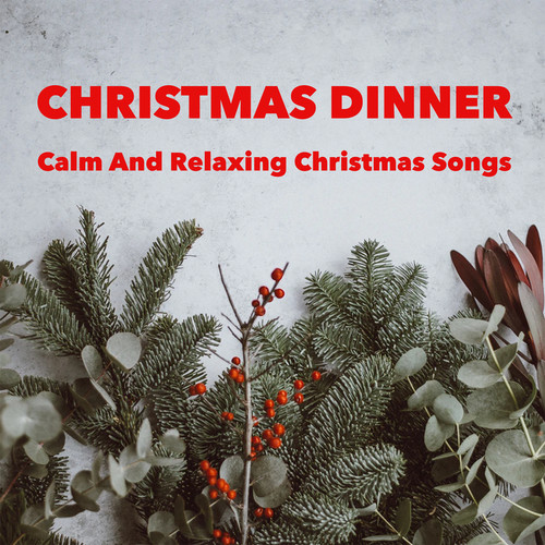 Christmas Dinner - Calm And Relaxing Christmas Songs