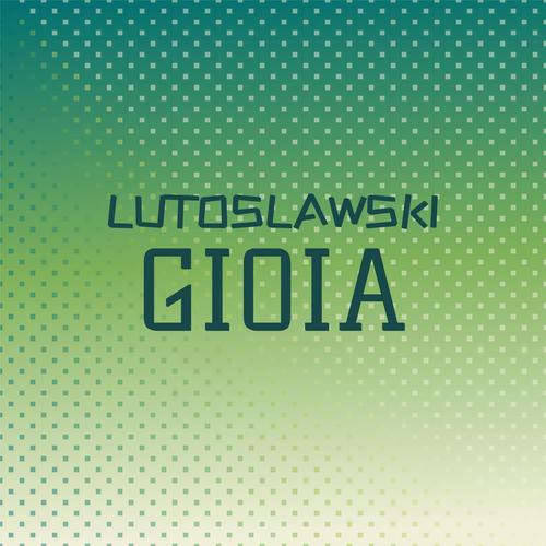 Lutoslawski Gioia