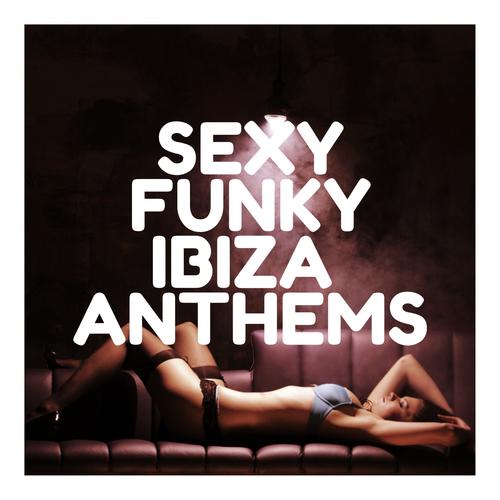 Sexy Funky Ibiza Anthems