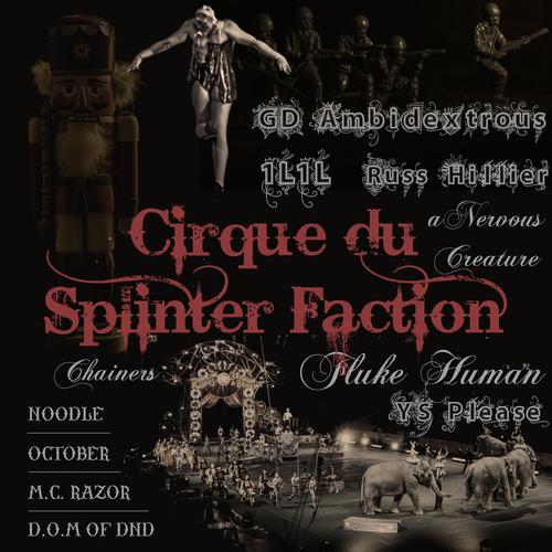 Cirque du Splinter Faction (feat. GD Ambidextrous, 1l1l, Russ Hillier, aNervousCreature, Chainers, Fluke Human, YS Please, Noodle, October, M.C. Razor & D.O.M of DnD) [Explicit]