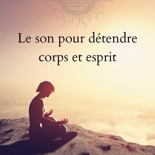 Le son pour détendre corps et esprit