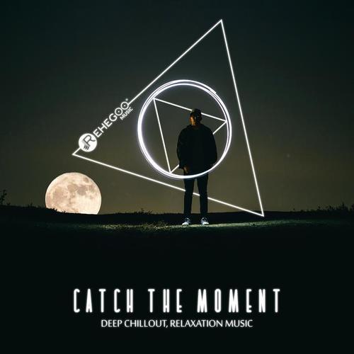 Catch the Moment: Deep Chillout, Relaxation Music