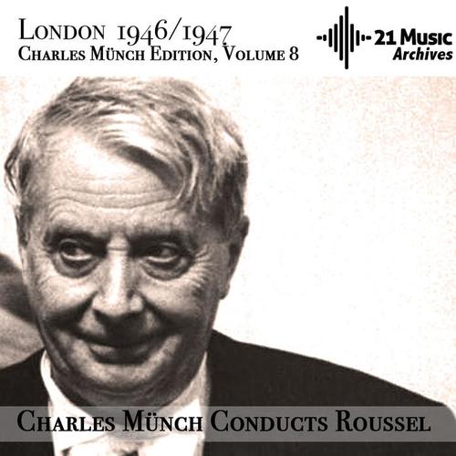 Charles Münch conducts Albert Roussel (Paris-Londres 1946-1947. Charles Münch Edition, Volume 8)