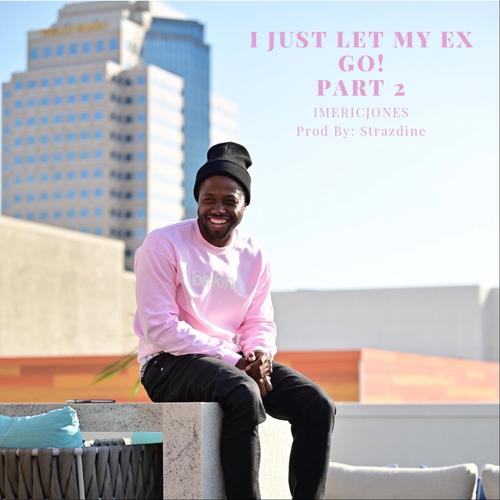 I Just Let My Ex Go!, Pt. 2 (Explicit)