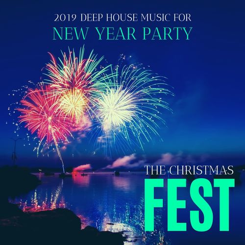 The Christmas Fest - 2019 Deep House Music For New Year Party