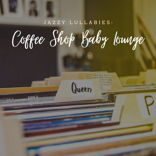 Jazzy Lullabies: Coffee Shop Baby Lounge