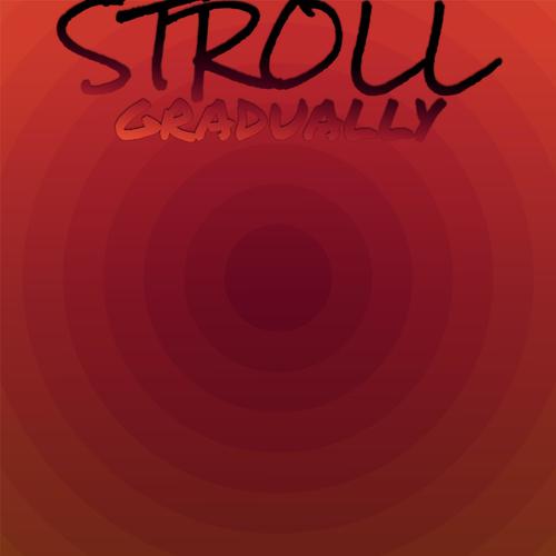 Stroll Gradually