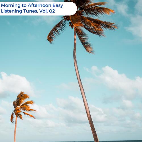 Morning To Afternoon Easy Listening Tunes, Vol. 02