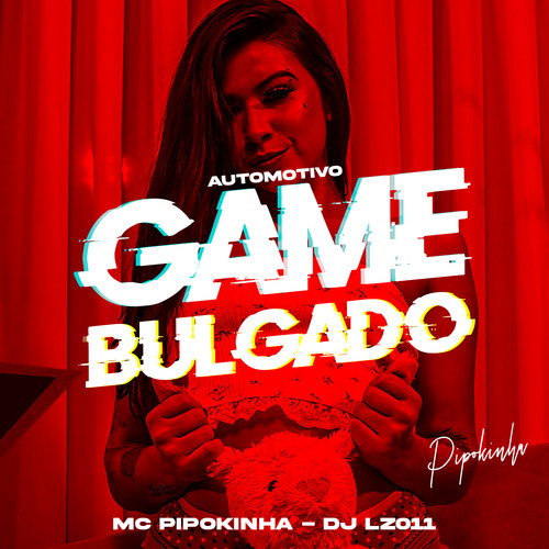 Automotivo Game Bulgado (feat. MC Pipokinha) [Explicit]