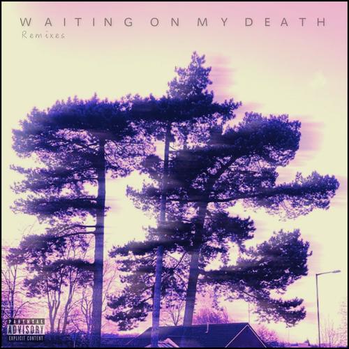 Waiting On My Death (Remixes) [Explicit]