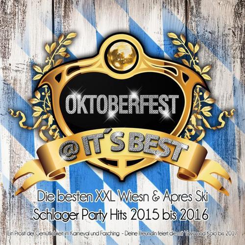 Oktoberfest @ it's Best - Die besten XXL Wiesn & Apres Ski Schlager Party Hits 2015 bis 2016 (Ein Prosit der Gemütlichkeit im Karneval und Fasching  - Deine Freundin feiert die mit Yaya und Kolo bis 2017)