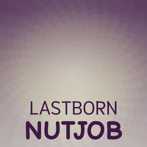 Lastborn Nutjob