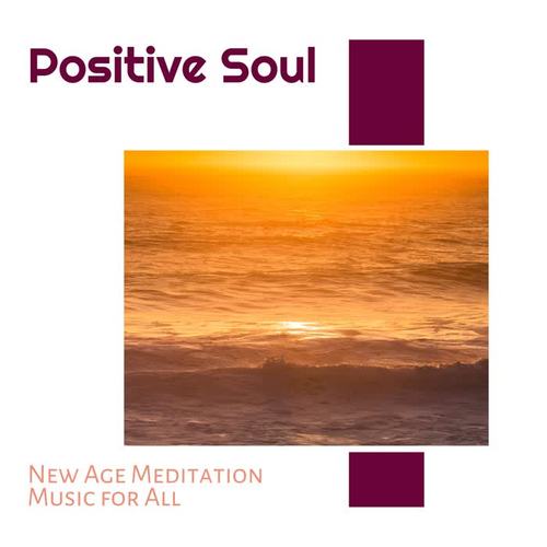 Positive Soul - New Age Meditation Music for All