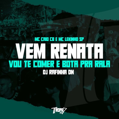 Vem Renata - Vou Te Comer e Bota pra Rala (Explicit)