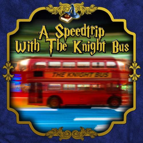 A Speedtrip with the Knight bus