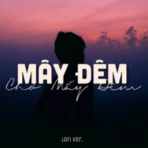 Mây Đêm Chờ Mấy Đêm (Lofi)