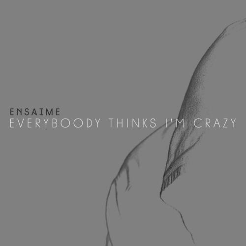 Everybody Thinks I'm Crazy