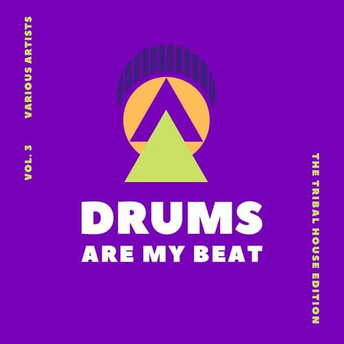 Drums Are My Beat (The Tribal House Edition) , Vol. 3