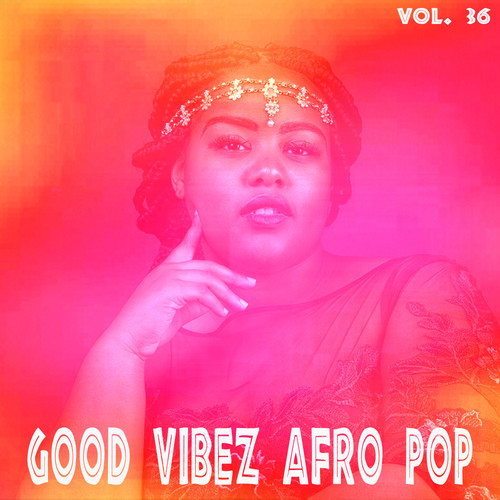 Good Vibez Afro Pop, Vol. 36