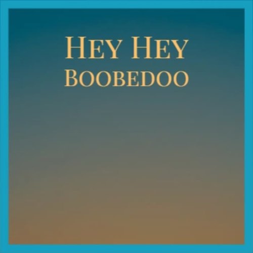 Hey Hey Boobedoo