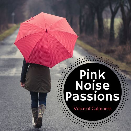 Pink Noise Passions - Voice of Calmness