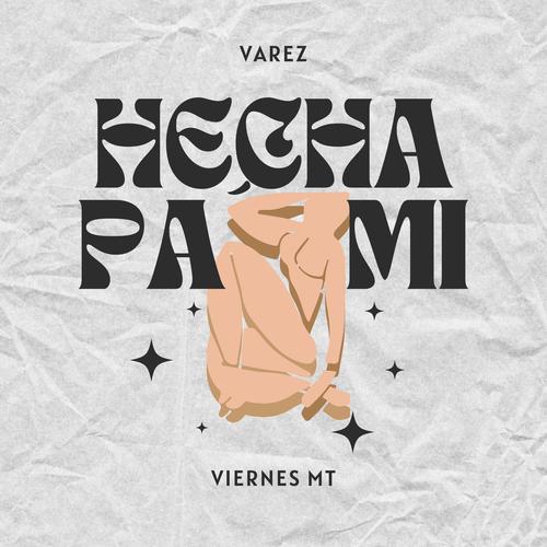 Hecha Pa´ Mi (feat. Viernes MT)