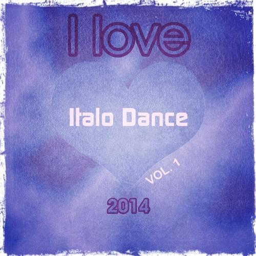 I love Italo Dance 2014, Vol. 1 (The Very Best of Italo Dance the Real Djs Story Collection)