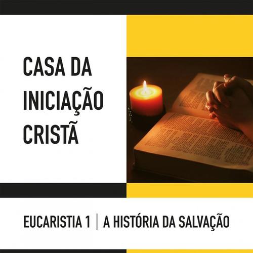 Casa da Iniciação Cristã (Eucaristia 1)