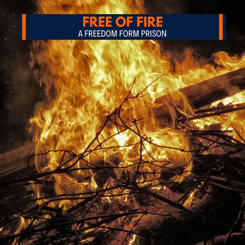 Free of Fire - A Freedom Form Prison