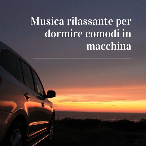 Musica rilassante per dormire comodi in macchina